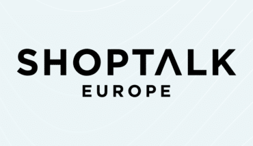 SHOPTALK Europe: Investment in technology is essential to engage your shoppers