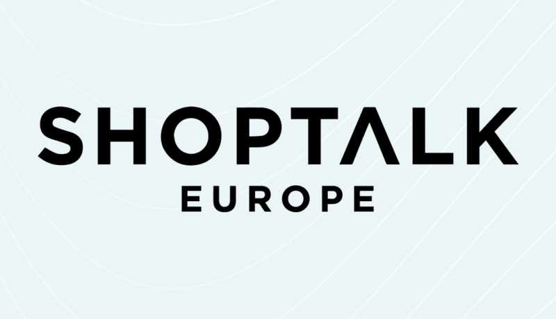 SHOPTALK Europe: Investment in technology is essential to engage your shoppers